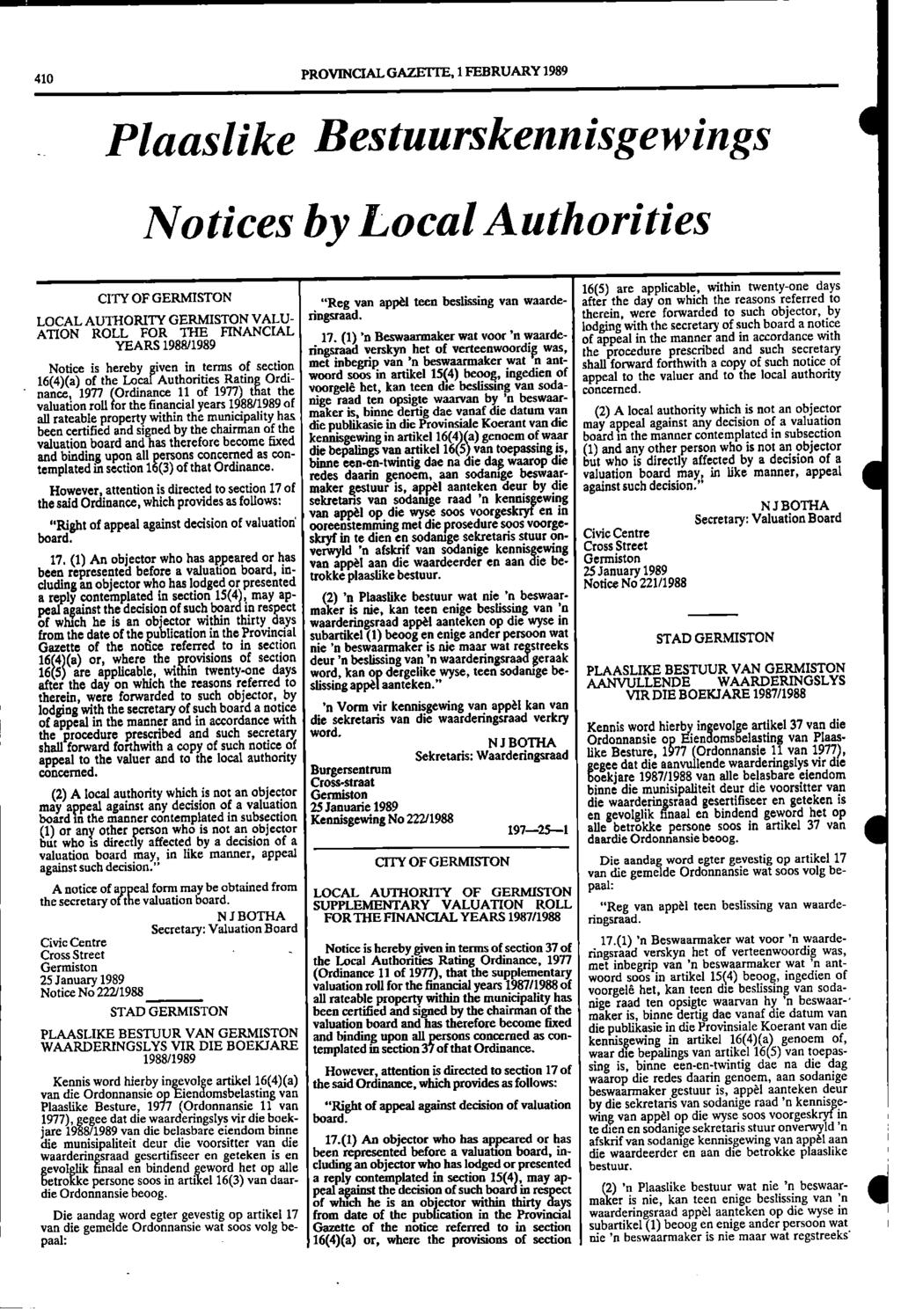 410 PROVINCIAL GAZETTE, 1 FEBRUARY 1989 Plaaslike Bestuurskennisgewings Notices by Local Authorities 16(5) are applicable, within twenty - one days CITY OF GERMISTON "Reg van appel teen beslissing