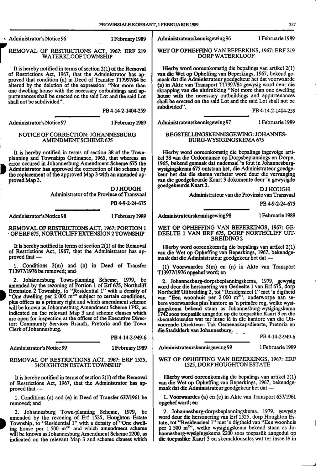 PR OVINS1ALE KOERAPIT, 1 FEBRUARIE 1989 357 - Administrator's Notice 96 1 February 1989 Administrateurskennisgewing 96 1 Februarie 1989 rremoval OF RESTRICTIONS ACT, 1967: ERF 219 WET OP OPHEFFING