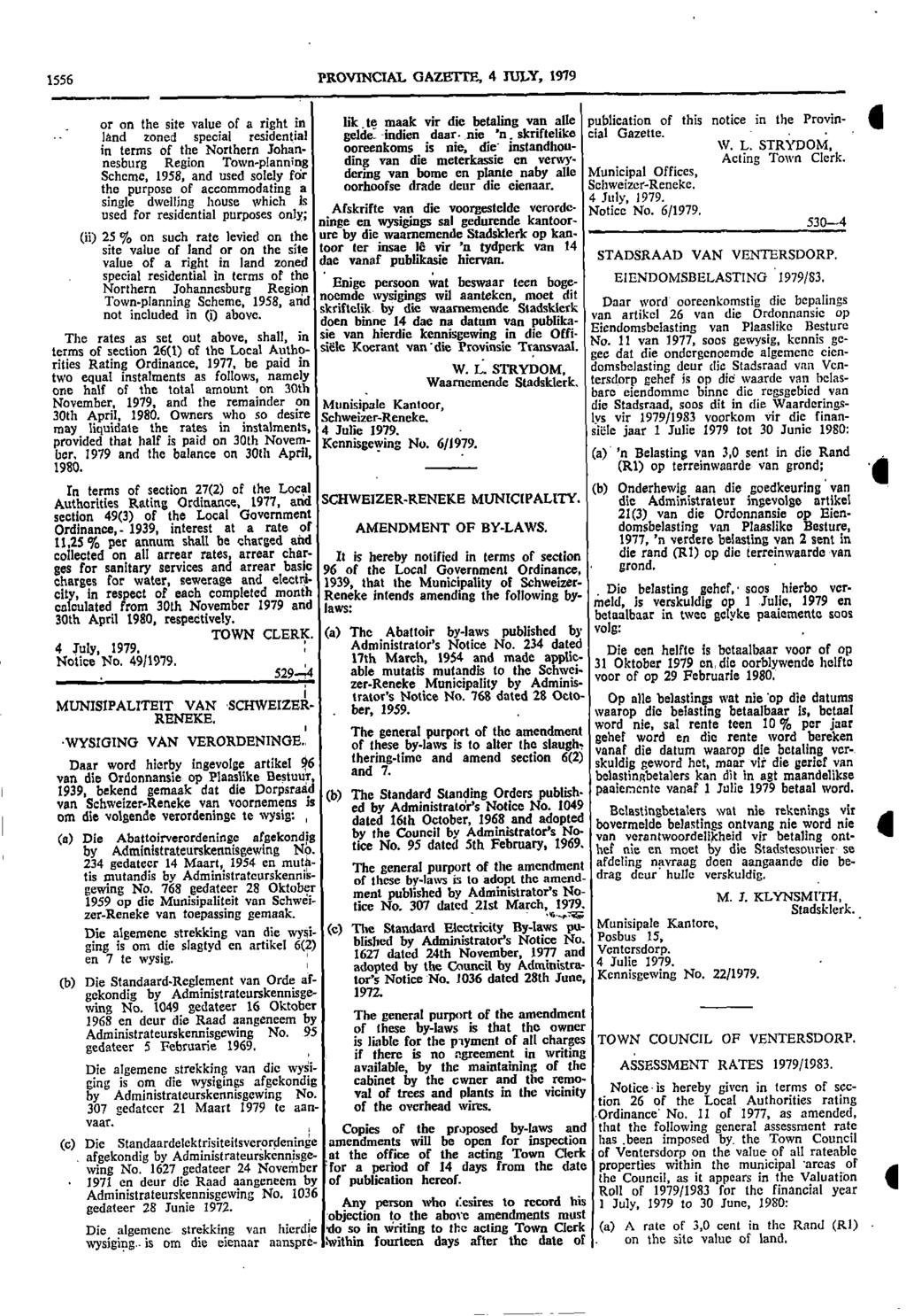 939 556 PROVNCAL GAZETTE 4 JULY 979 or on the site value of a right in lik te manic vir die Waling van alle publication of this notice in the Provina land zoned special residential gelde: indien dear