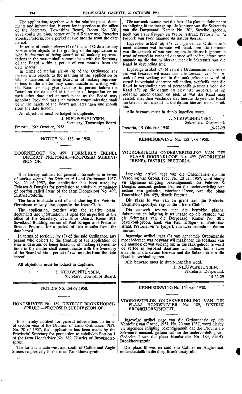94 PROVINCIAL GAZETTE 29 OCTOBER 958 The application together with the relative plans docu Die aansoek tesame met die betrokke planne dokumente ments and information is open for inspection at the