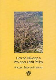 Pro-poor Land Policy Development The GLTN 2007 publication How to Develop a Pro-poor Land Policy supports Guideline Category 5.
