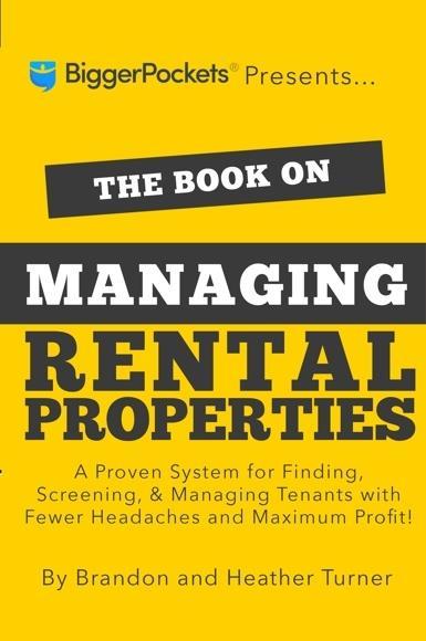 The Book on Managing Rental Properties By Brandon and Heather Turner No matter how great you are at finding good rental property deals, you could lose everything if you don t manage your properties