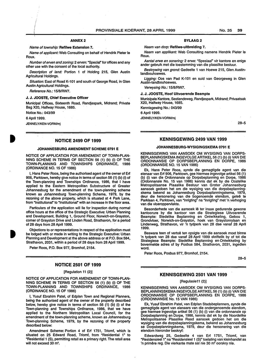 PROVINSIALE KOERANT, 28 APRIL 1999 No. 35 39 ANNEX2 Name of township: Refllwe Extension 7. Name of applicant: Web Consulting on behalf of Hendrik Pieter le Roux.