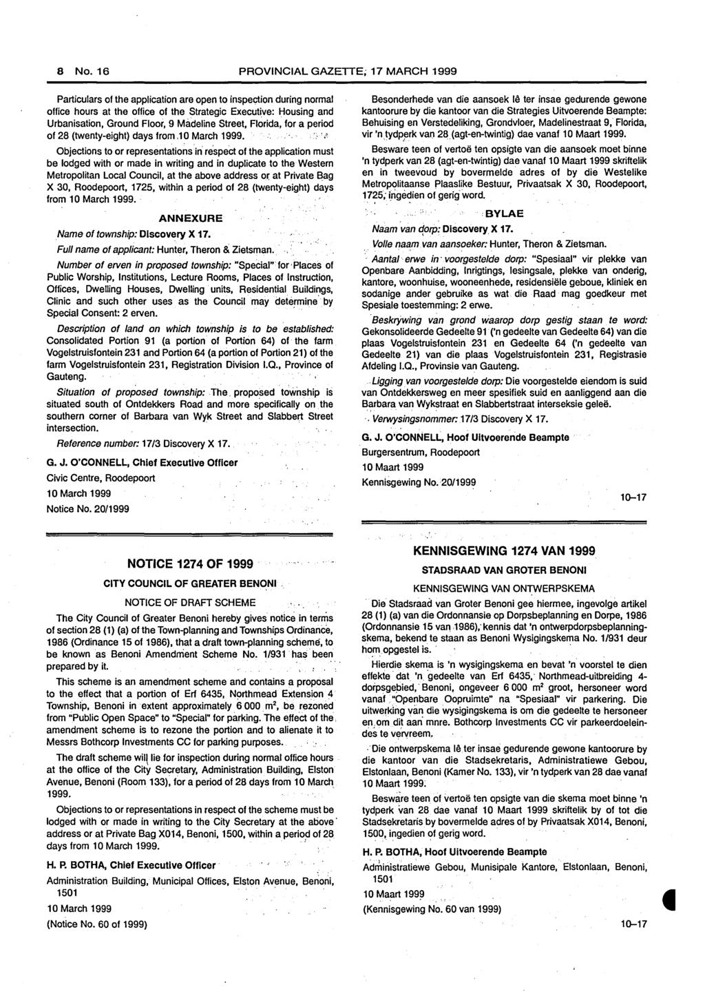 8 No. 16 PROVINCIAL GAZETTE; 17 MARCH 1999 Particulars of the application are open to inspection during normal office hours at the office of the Strategic Executive: Housing and Urbanisation, Ground
