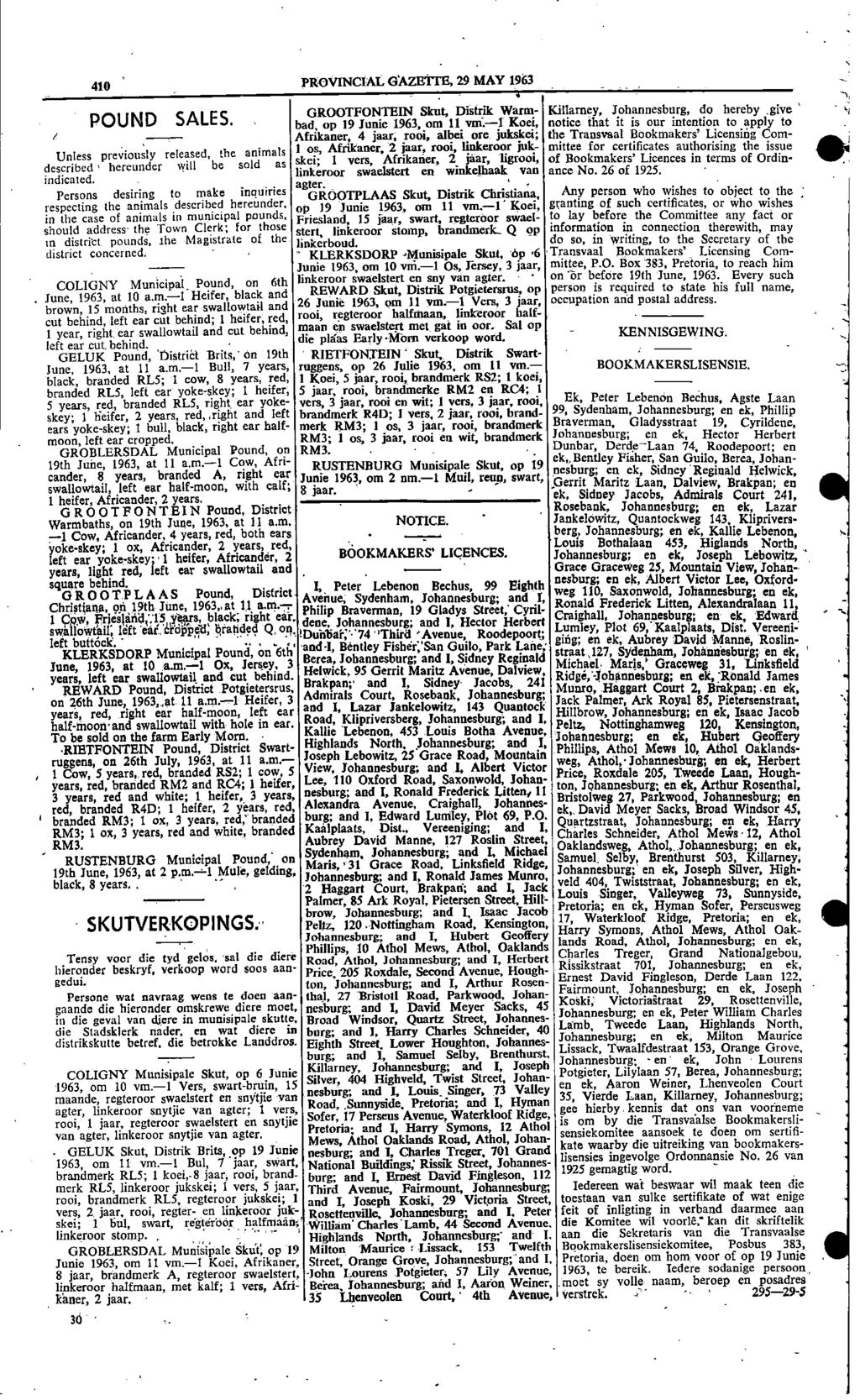 410 PROVNCAL GAZETTE 29 MAY 1963 4 li GROOTFONTEN Skut Distrilt Warm Killarney Johannesburg do hereby give POUND SALES bad op 19 Junie 1963 om 11 vof 1 Koei notice that it is our intention to apply
