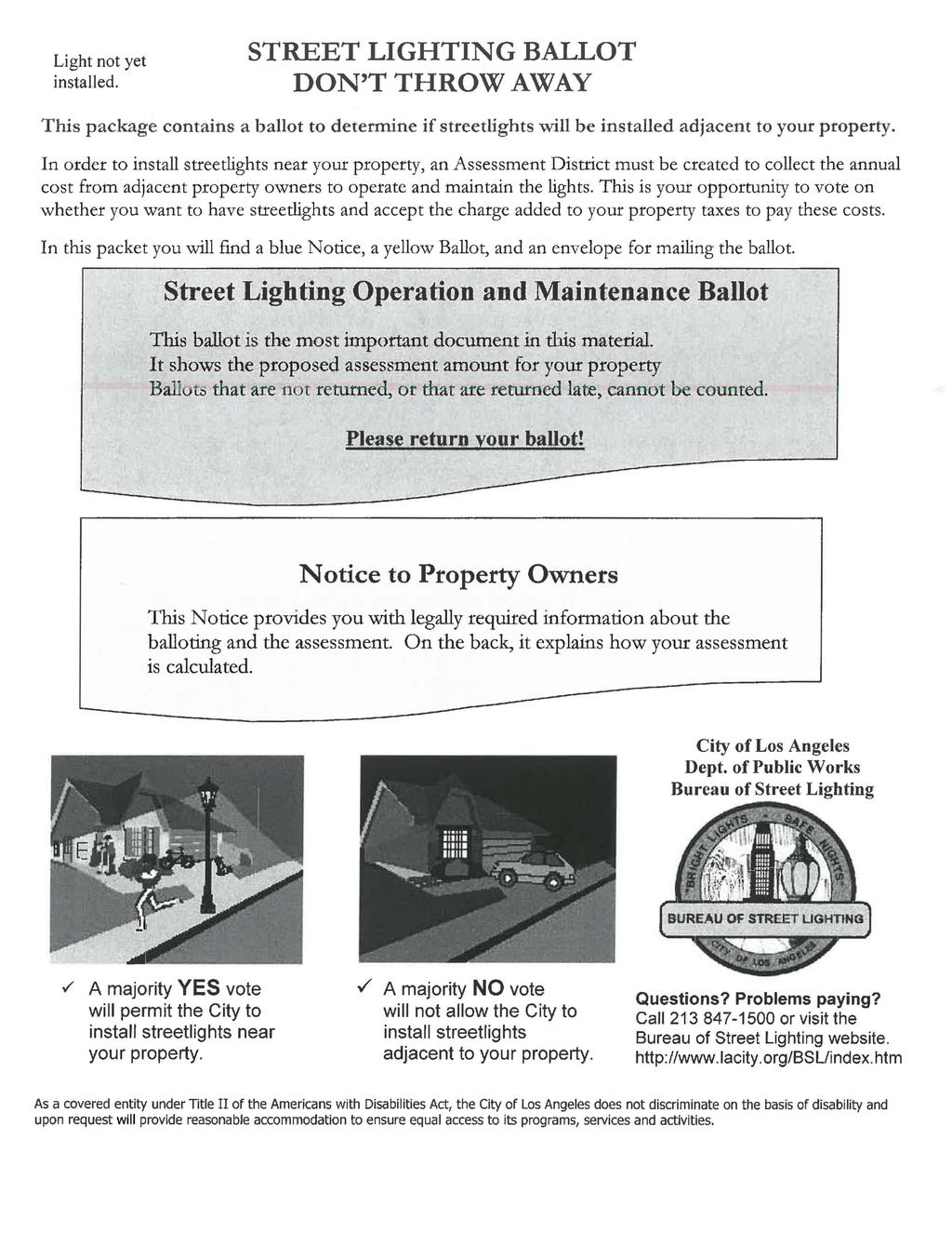 STREET LIGHTING BALLOT DON T THROW AWAY Light not yet installed. This package contains a ballot to determine if streetlights will be installed adjacent to your property.