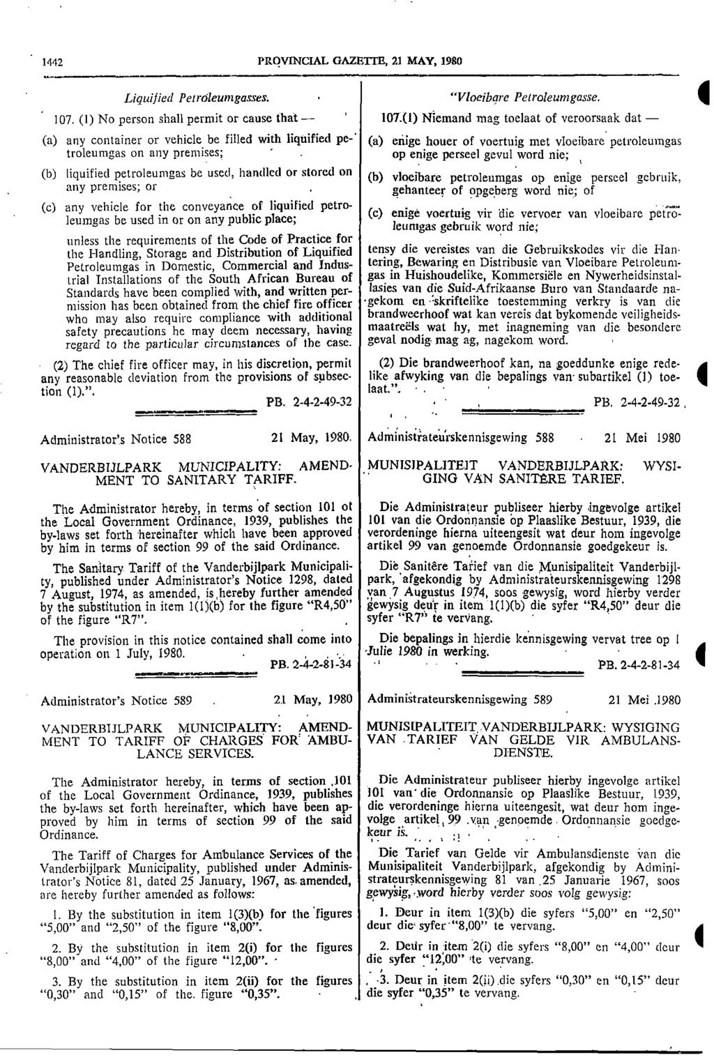 1442 PROVINCIAL GAZETTE 21 MAY 1980 Liquified Petroleumgasses "Vloeibare Petroleunzgasse 107 (I) No person shall permit or cause that 107(1) Niemand mag toelaat of veroorsaak dat (a) any container or