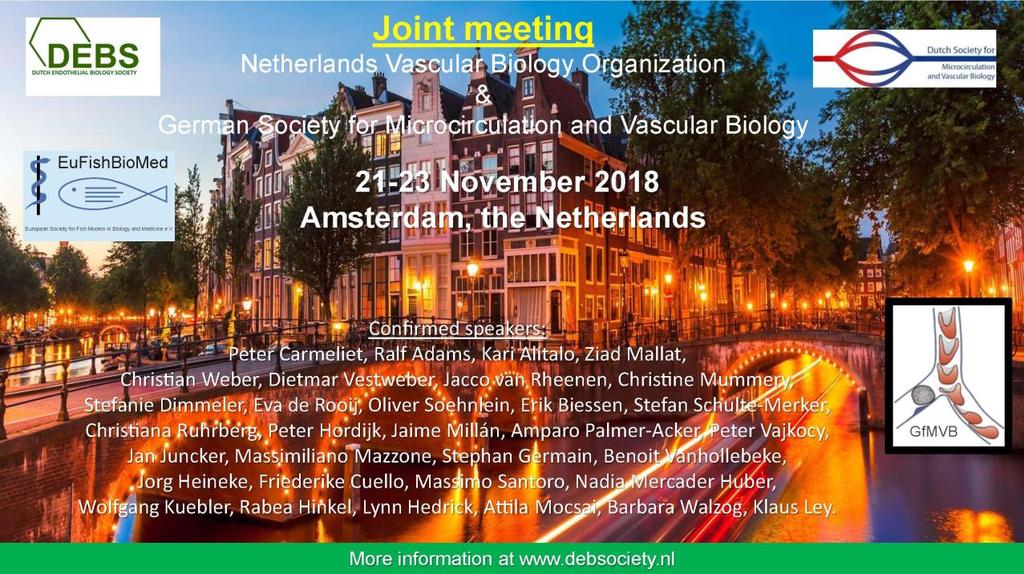 Relevant informations: Conference Website: https://www.carimmaastricht.nl/joint-dutch-german-vascular-biology-conference-21-23- november-2018-amsterdam http://debsociety.