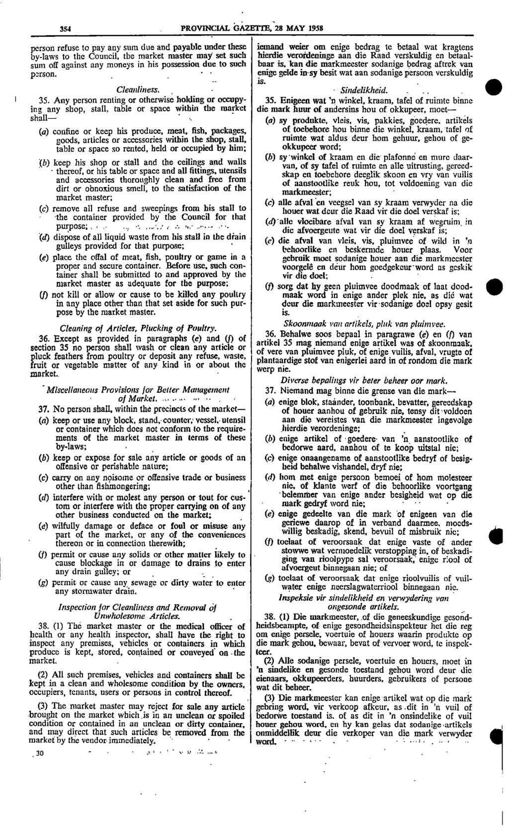 1 _ 354 PROVINCIAL GAZETTE 28 MAY 1958 person refuse to pay any sum due and payable under these iemand weier om enige bedrag te betaal wat kragtens by laws to the Council the market master may set