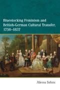 Bluestocking Feminism and British-German Cultural Transfer, 1750-1837.