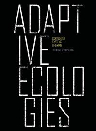 Adaptive Ecologies: Correlated Systems of Living Edited by Theodore Spyropoulos With essays by Patrik Schumacher, Mark Burry, Brett Steele and John Frazer 336 pp, extensive col.