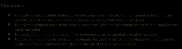 3.3 COUNTRY RESIDENTIAL DEVELOPMENT The Rural Municipality recognizes the need to provide opportunities for a balanced variety of residential options for the residents.