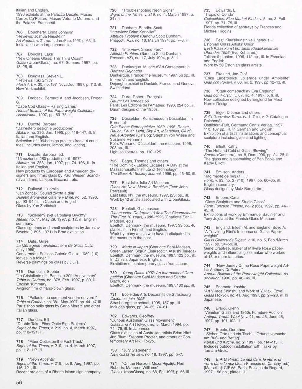 Italian 1996 exhibits at the Palazzo Ducale, Museo Correr, Ca'Pesaro, Museo Vetrario Murano, and the Palazzo Franchetti. 706 Dougherty, Linda Johnson "Reviews: Joshua Neustein" Art Papers, v. 21, no.