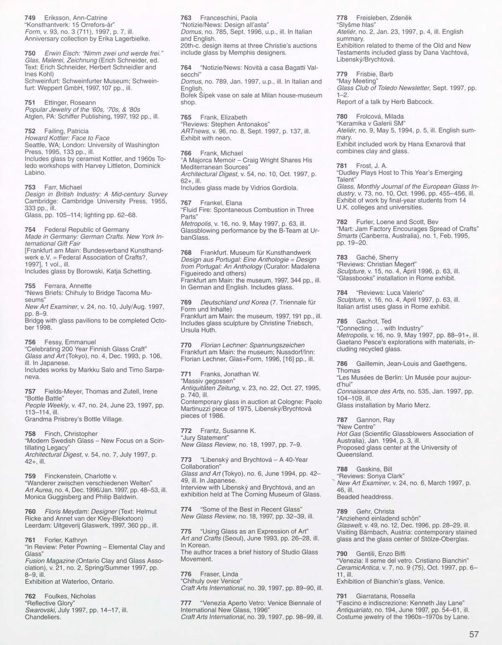 749 Eriksson, Ann-Catrine "Konsthantverk: 15 Orrefors-ar" Form, v. 93, no. 3 (711), 1997, p. 7, ill. Anniversary collection by Erika Lagerbielke. 750 Erwin Eisch: "Nimm zwei und werde frei.