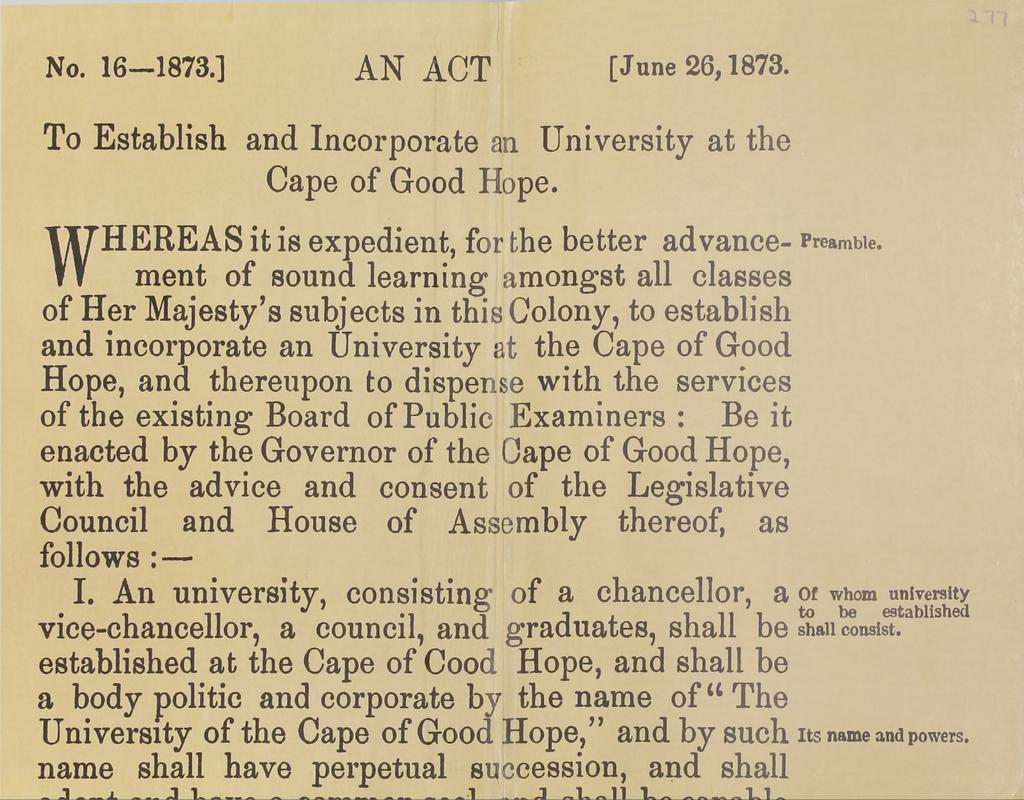 No. 16-1873.] AN ACT [June 26,1873. To Establish and Incorporate an University at the Cape of Good Hope. WHEREAS it is expedient, for the better advance- Preambie.