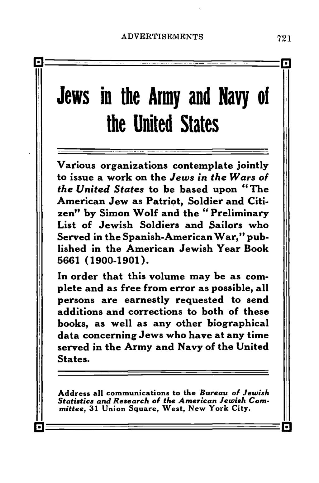 ADVERTISEMENTS 721 Jews in the Army and Navy ol the United States Various organizations contemplate jointly to issue a work on the Jews in the Wars of the United States to be based upon " The