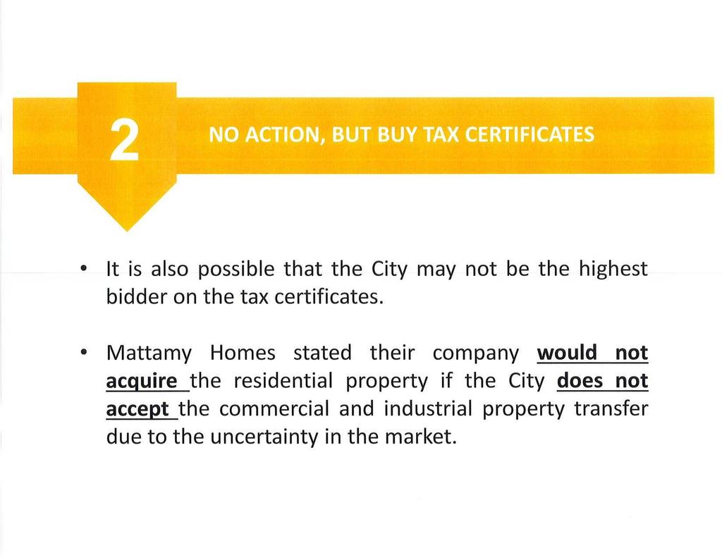 NO ACTION,-BUT BUY TAX CERTIFICATES. It is also possible that the City may not be the highest bidder on the tax certificates.