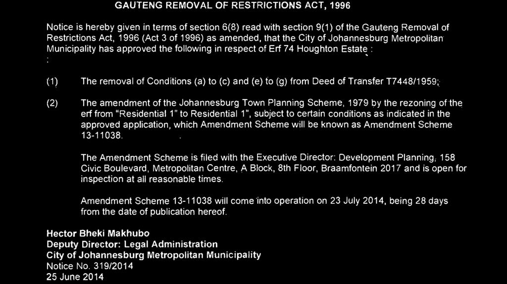 1996) as amended, ha he Ciy of Johannesburg Meropolian Municipaliy has approved he following in respec of Erf 74 Houghon Esae : (1) The removal of Condiions (a) o (c) and (e) o (g) from Deed of