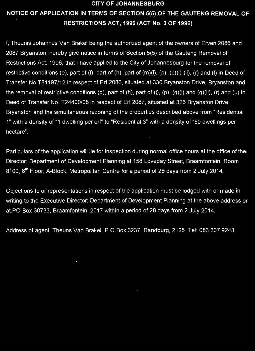 90 No. 168 PROVINCIAL GAZETTE, 2 JULY 2014 NOTICE 2042 OF 2014 CITY OF JOHANNESBURG NOTICE OF APPLICATION IN TERMS OF SECTION 5(5) OF THE GAUTENG REMOVAL OF RESTRICTIONS ACT, 1996 (ACT No.