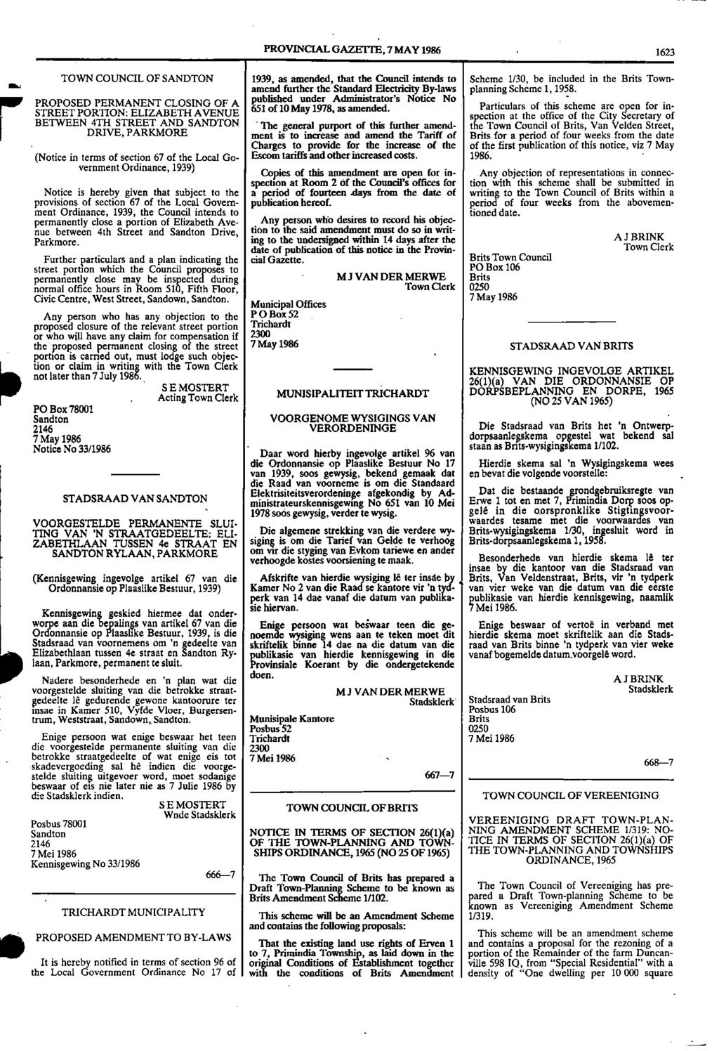 PROVINCIAL GAZETTE, 7 MAY 1986. 1623 TOWN COUNCIL OF SANDTON 1939, as amended, that the Council intends to Scheme 1/30, be included in the Brits Towns.