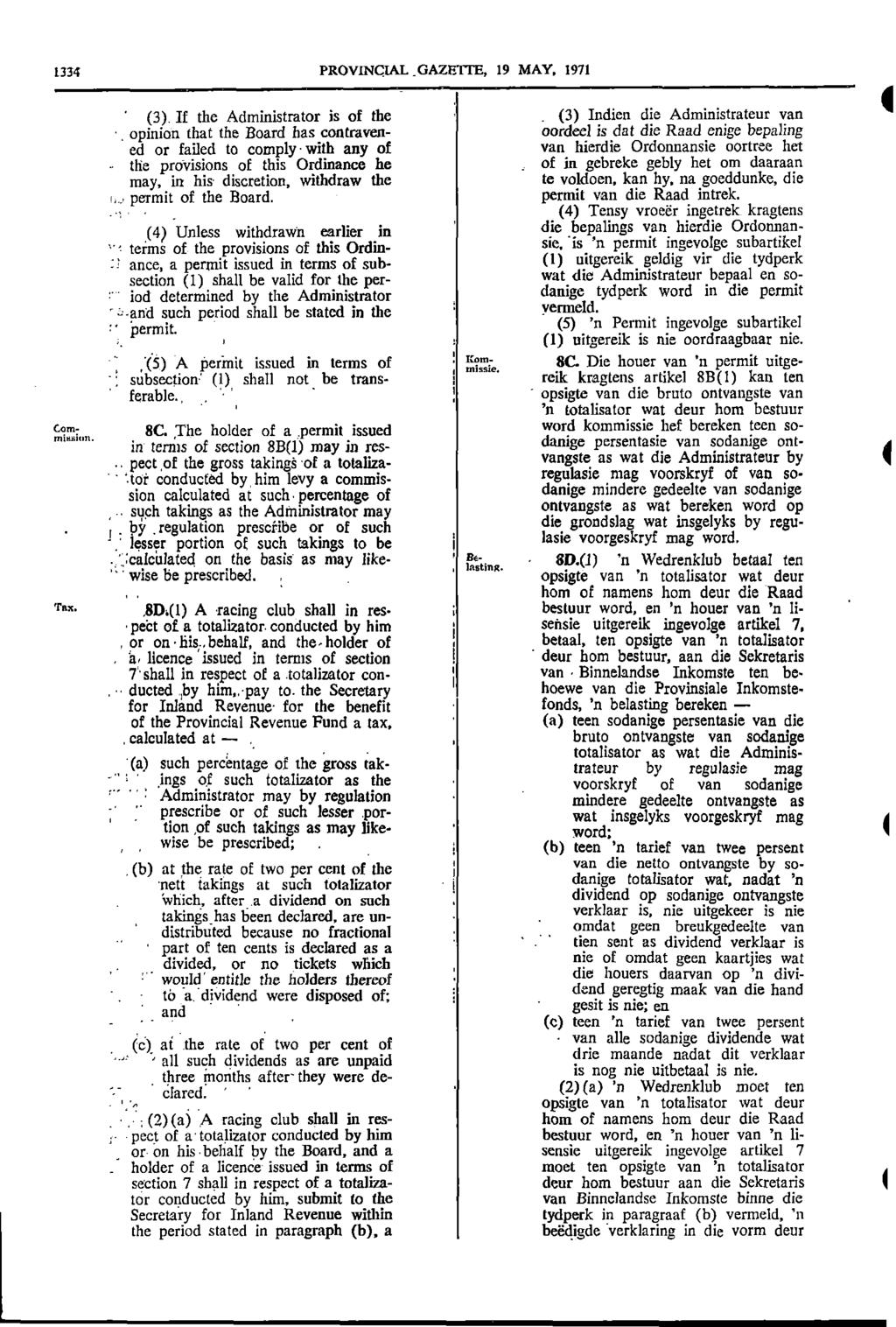 1334 PROVINCIAL _GAZETTE 19 MAY 1971 (3) If the Administrator is of the (3) Indien die Administrateur van opinion that the Board has contraven corded is dat die Raad enige bepaling ed or failed to