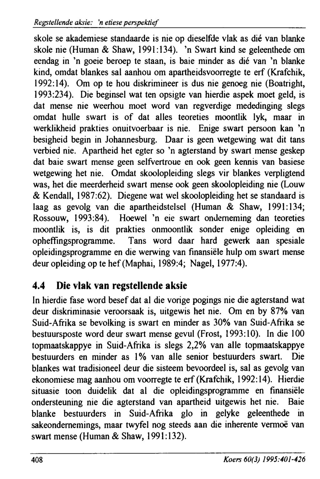 Regstellende aksie: 'n etiese perspektief skole se akademiese standaarde is nie op dieselfde vlak as dié van blanke skole nie (Human & Shaw, 1991:134).