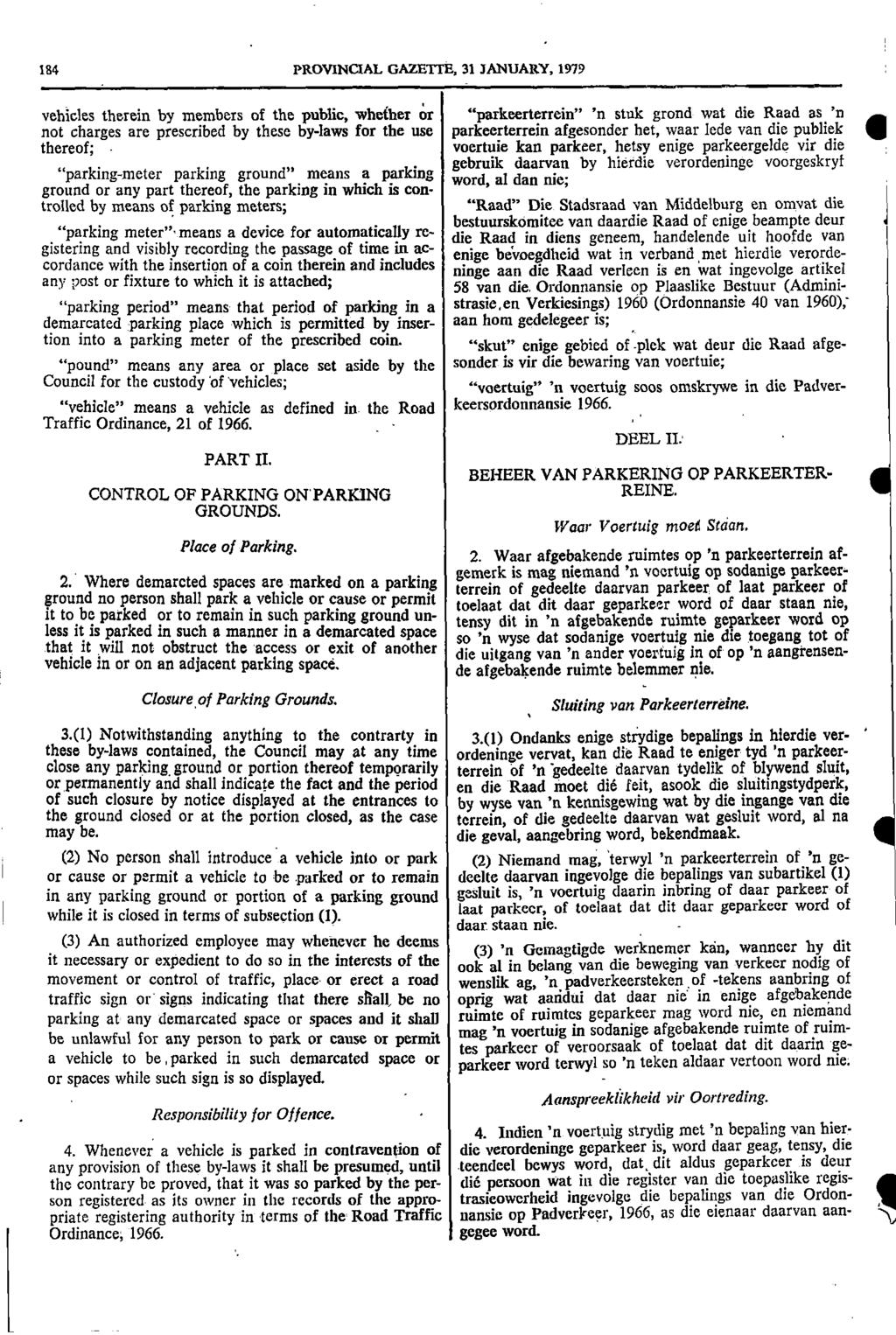 84 PROVNCAL GAZETTE 3 JANUARY 979 vehicles therein by members of the public whether or "parkeerterrein" n stuk grond wat die Raad as n not charges are prescribed by these bylaws for the use