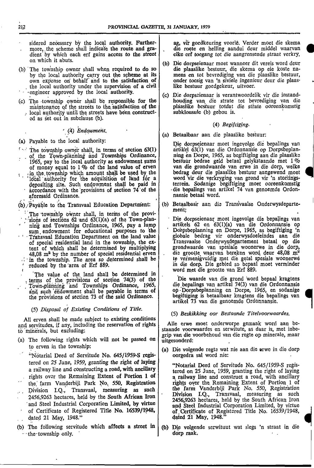 22 PROVNCAL GAZETTE 3 JANUARY 979 sidered necessary by the local authority Further ag vir goedkeuring voorle Verder moet die skema morethe scheme shall indicate the route and gra die mete en helling