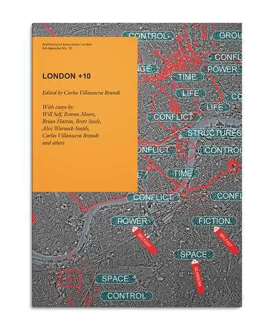 Current AA Agendas 10: London +10 Carlos Villanueva Brandt London +10 focuses on London over the last 20 years, interpreting it as a live city and speculating on the relationship between the live