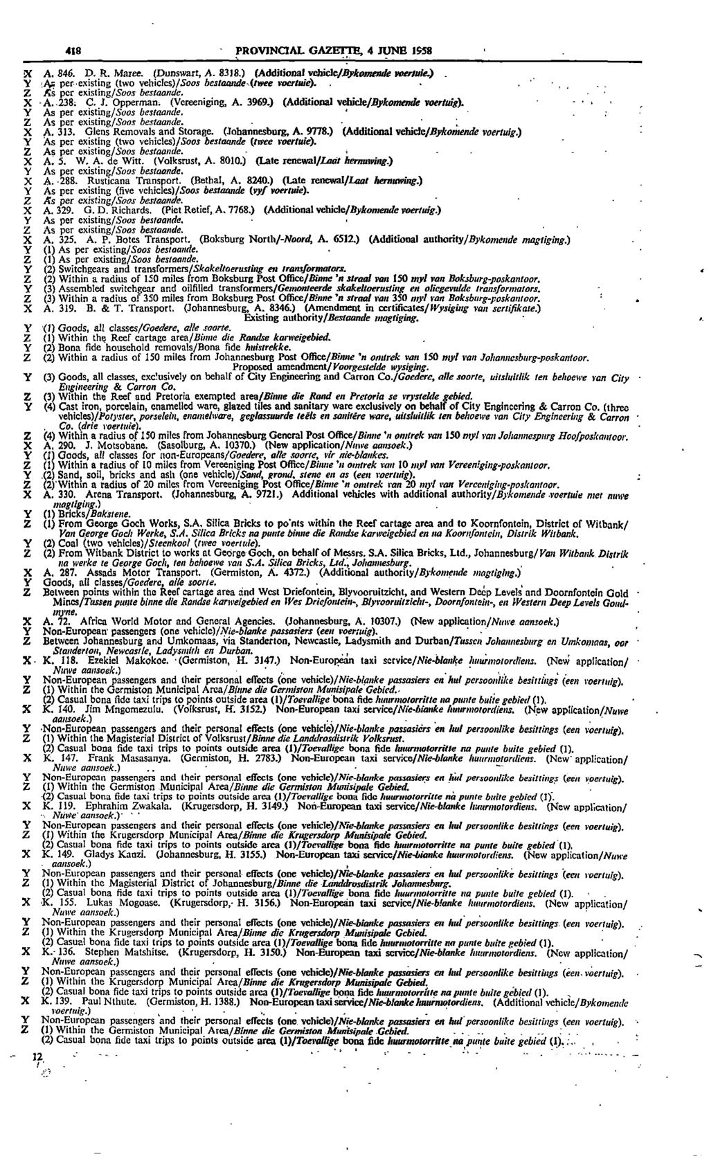 418 PROVINCIAL GAZETTE 4 JUNE 1958 X A 846 D R Mazer (Dunswart A 8318) (Additional vehide/bykomende writhe) Y AL: perrexisting (two whicics)isoos bestaandaltwee meanie) Z As per existinglsoos