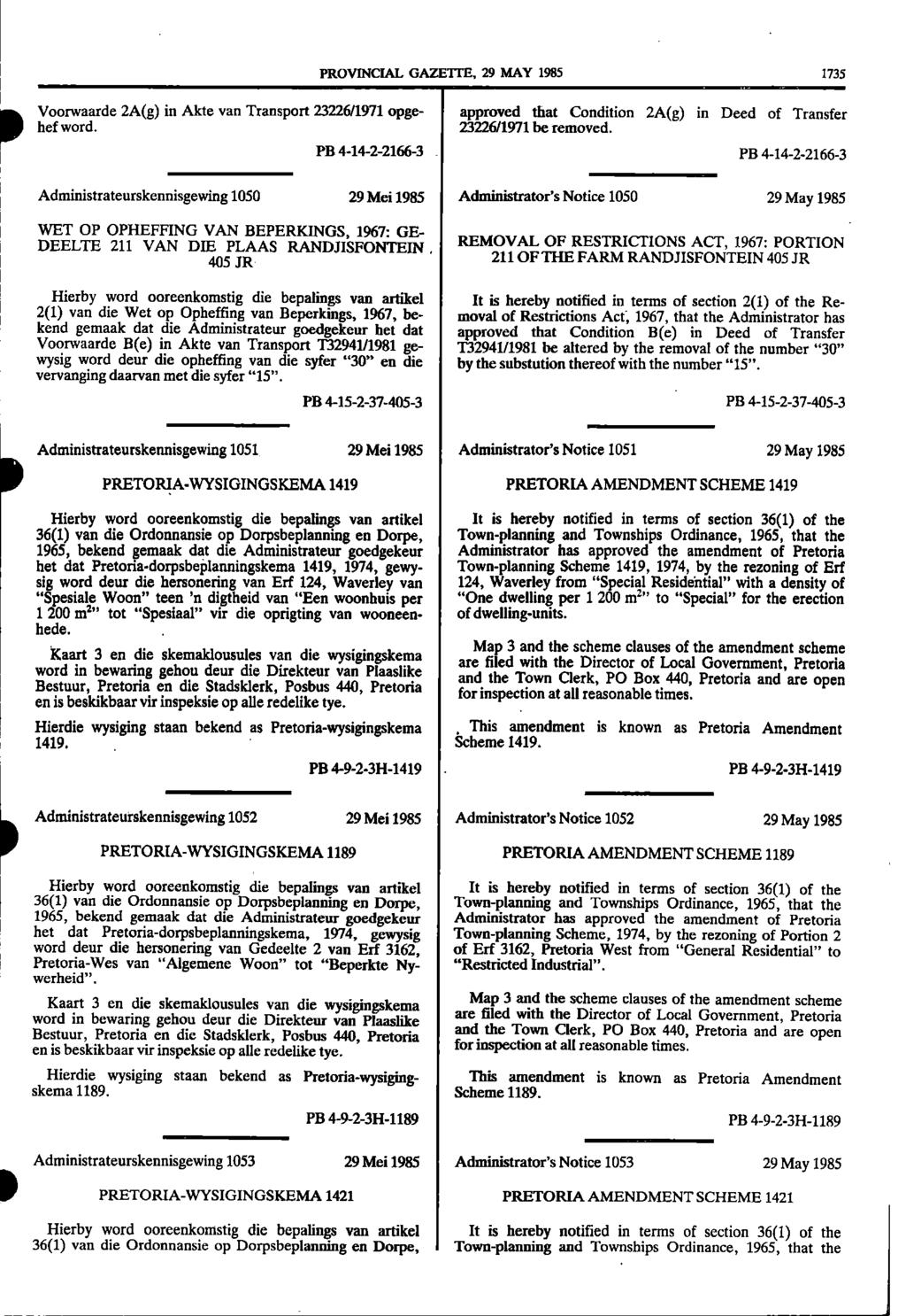 PROVNCAL GAZETTE, 29 MAY 1985 1735 hef word 1pVoorwaarde 2A(g) in Akte van Transport 23226/1971 opge approved that Condition 2A(g) in Deed of Transfer 23226/1971 be removed PB 414221663 PB 414221663