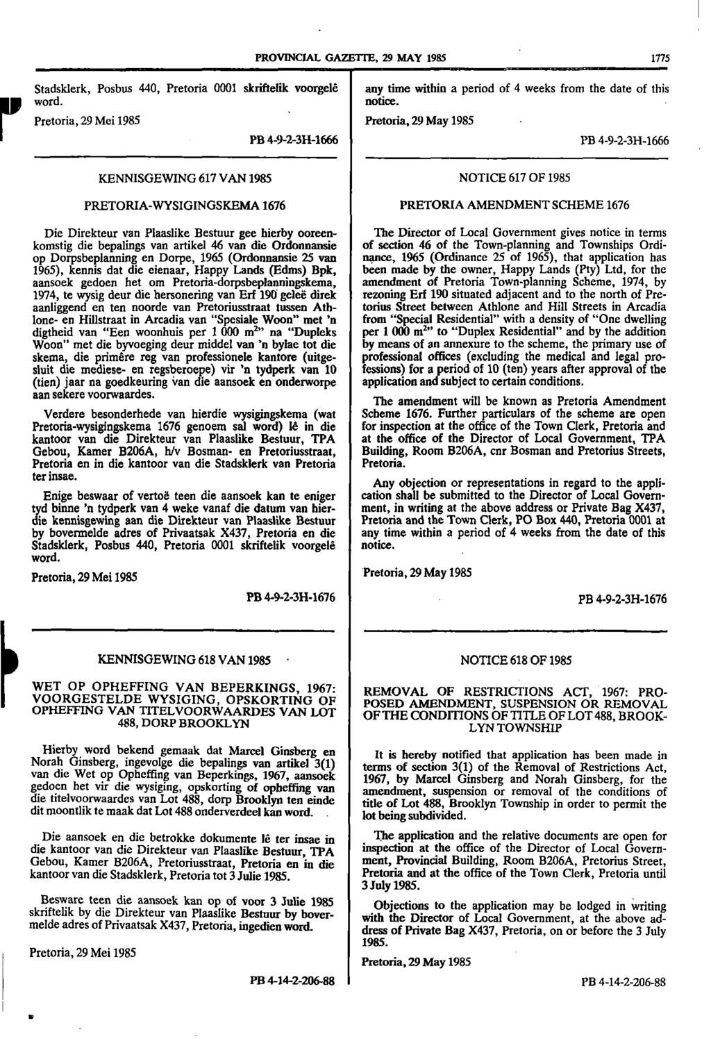 1 PROVNCAL GAZETTE, 29 MAY 1985 1775 r word Stadsklerk, Posbus 440, Pretoria 0001 skriftelik voorgele any time within a period of 4 weeks from the date of this notice Pretoria, 29 Mei 1985 Pretoria,