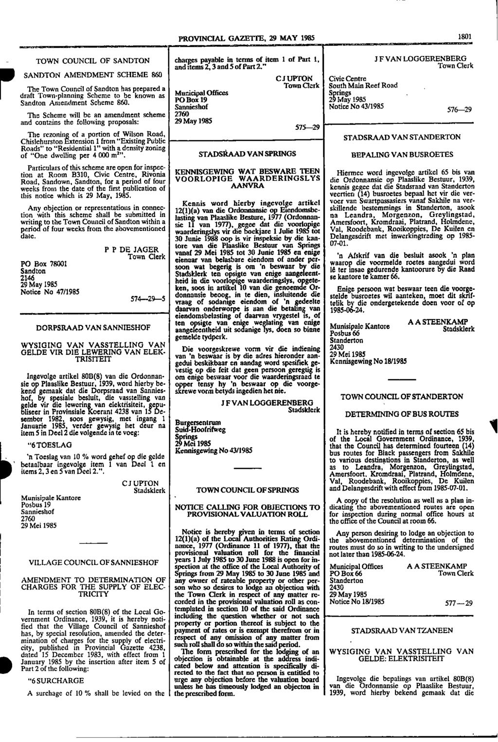 PROVNCAL GAZETTE, 29 MAY 1985 1801 TOWN COUNCL OF SANDTON charges payable in terms of item 1 of Part 1, J F VAN LOGGERENBERG and items 2, 3 and 5 of Part 2" Town Clerk SANDTON AMENDMENT SCHEME 860 C