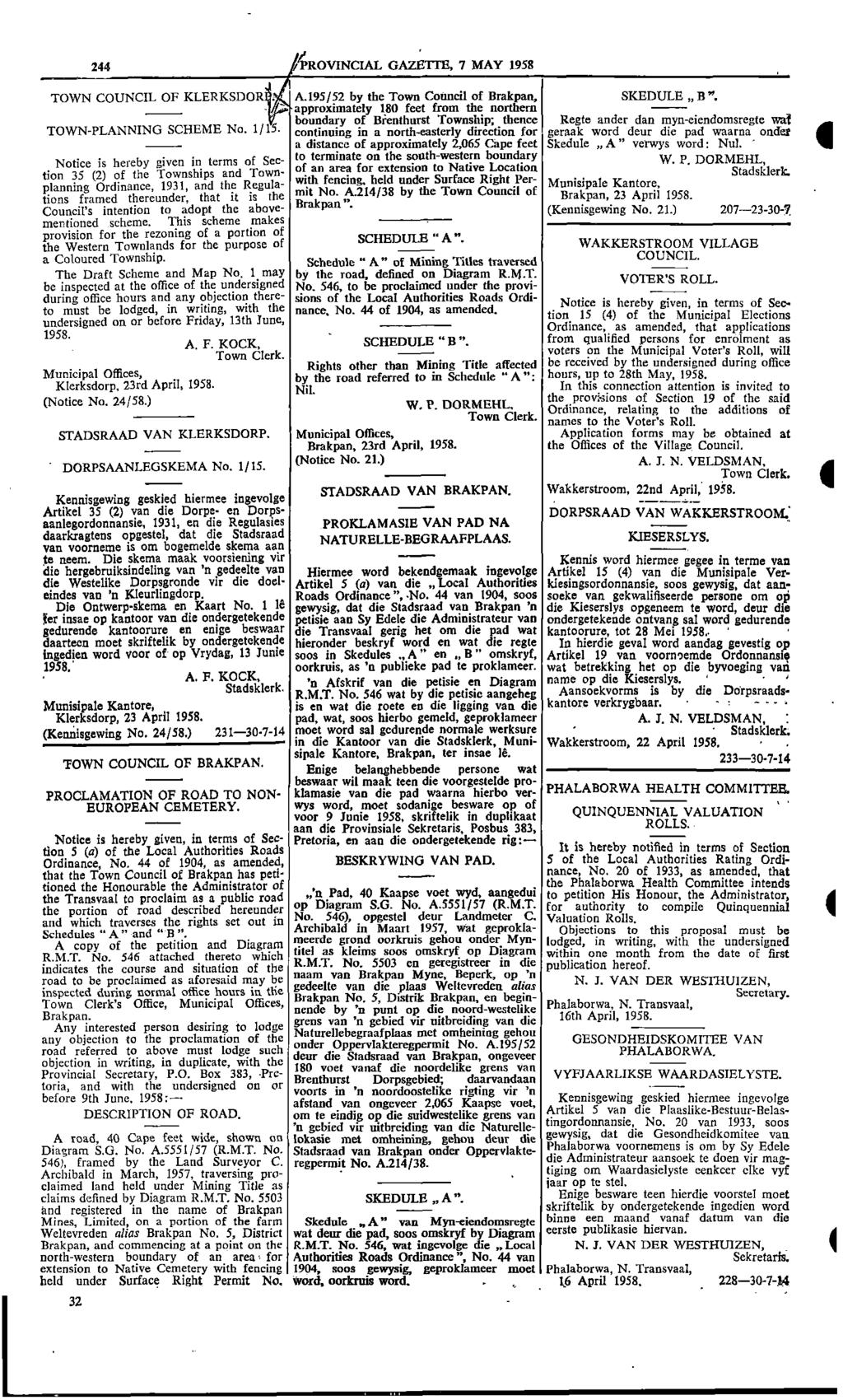 2 PROVNCAL GAZETTE 7 MAY 1958 TOWN COUNCL OF KLERKSDOR A95/52 by the Town Council of Brakpan SKEDULE B" approximately 180 feet from the northern tfr boundary of Brenthurst Township; thence Regte