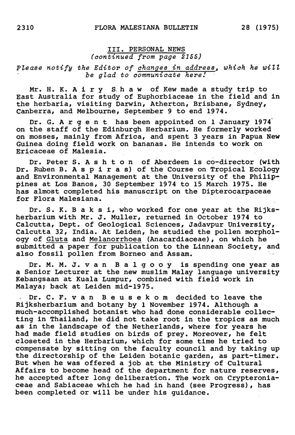 2310 FLORA MALESIANA BULLETIN 28 (1975) III. Personal News (continued from page 2155) Please notify the Editor of changes in address, which he will he glad to commumcate here! Mr. H.K.