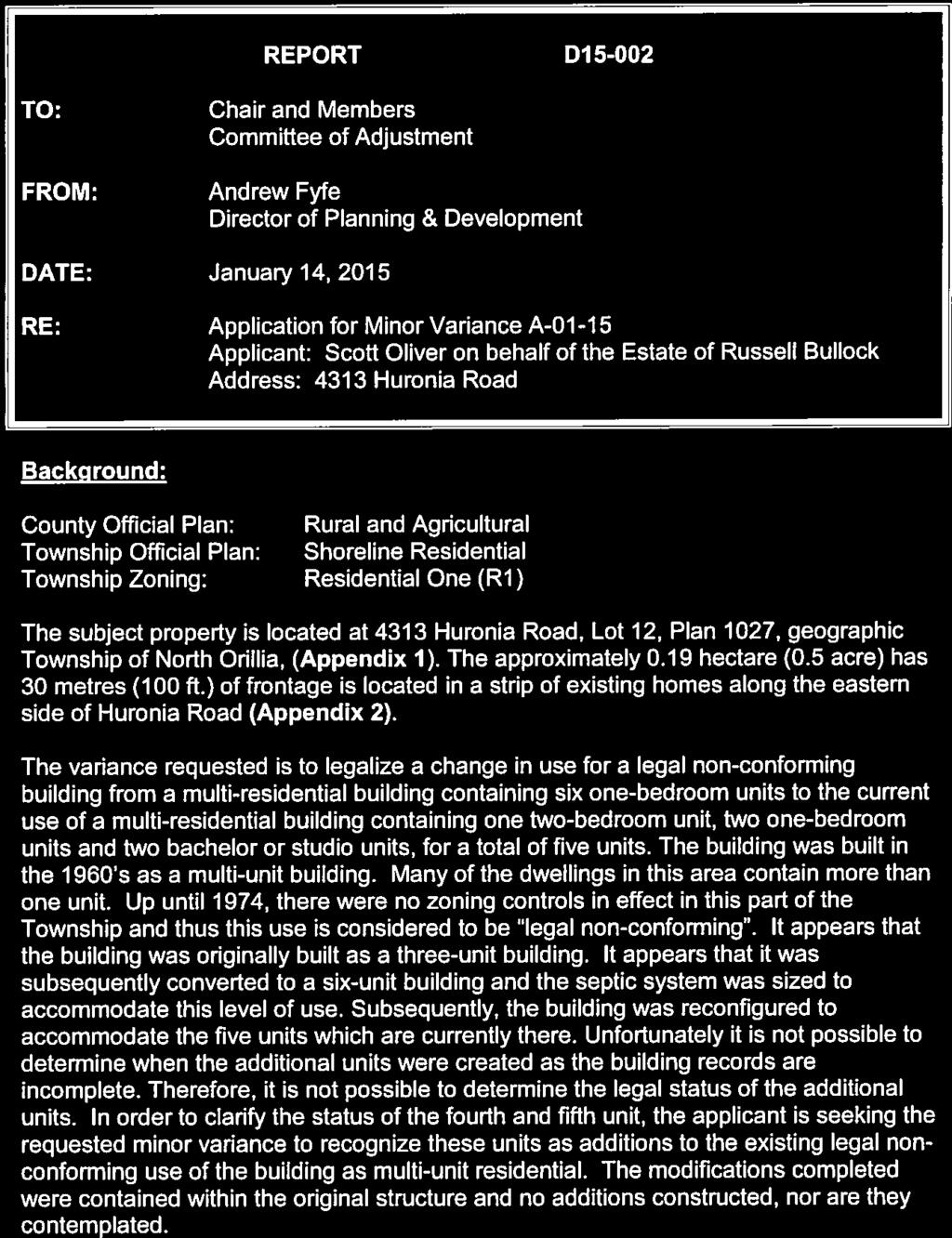 D-2 REPORT Dl 5-002 TO: FROM: Chair and Members Committee of Adjustment Andrew Fyfe Director of Planning & Development DATE: January 14, 2015 RE: Application for Minor Variance A-01-15 Applicant: