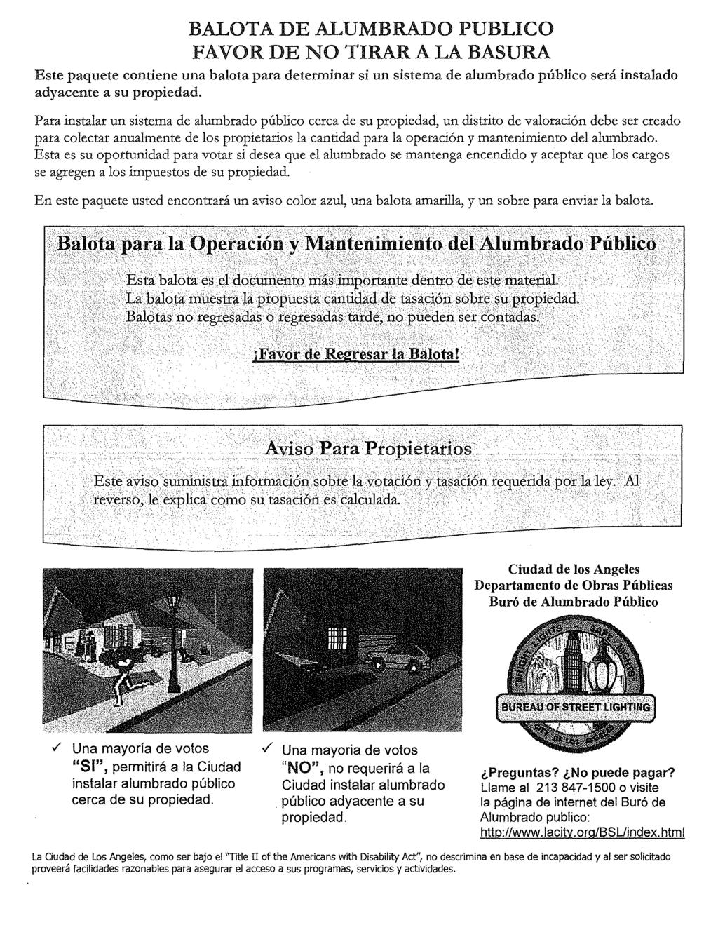 BALOTA DE ALUMBRADO PUBLICO FAVOR DE NO TIRAR A LA BASURA Este paquete contiene una balota para determinar si un sistema de alumbrado publico sera instalado adyacente a su propiedad.