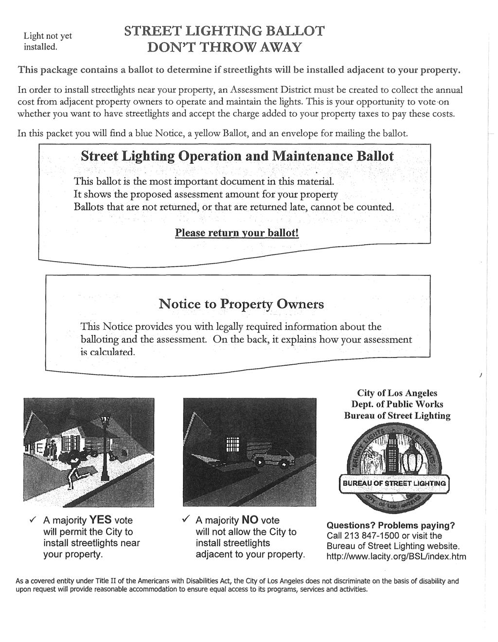 Light not yet installed. This package STREET LIGHTING BALLOT DON'T THROW AWAY contains a ballot to determine if streetlights will be installed adjacent to your property.