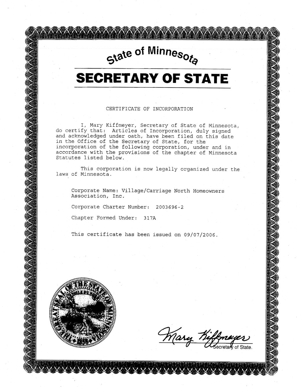 SECRETARY OF STATE CERTIFICATE OF INCORPORATION I, Mary Kiffmeyer, Secretary of State of Minnesota, do certify that: Articles of Incorporation, duly signed and acknowledged under oath, have been