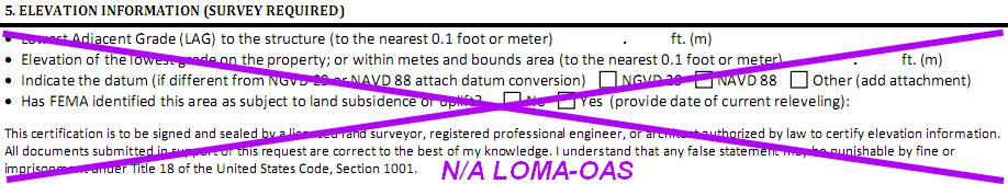(12) 5. ELEVATION INFORMATION (SURVEY REQUIRED) a. Cross-out the first box and write somewhere in box "LOMA-OAS" b. In the Certifier s Name box, write the name of property owner. c.