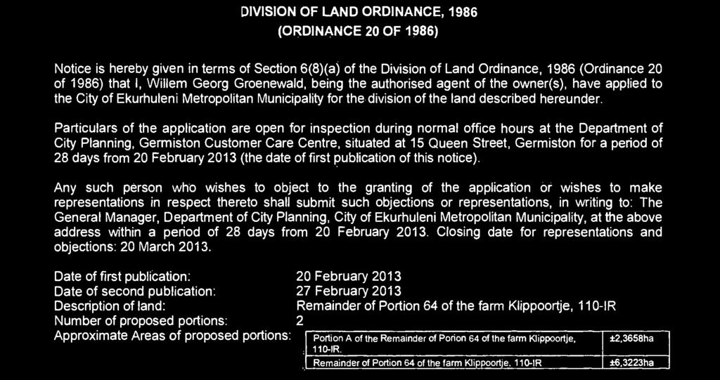 1986 (Ordinance 20 of 1986) ha I, Willem Georg Groenewald, being he auhorised agen of he owner(s), have applied o he Ciy of Ekurhuleni Meropolian Municipaliy for he division of he land described