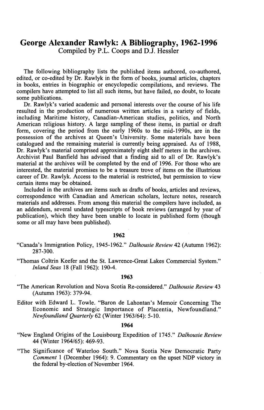 George Alexander Rawlyk: A Bibliography, 1962-1996 Compiled by P.L. Coops and DJ. Hessler The following bibliography lists the published items authored, co-authored, edited, or co-edited by Dr.
