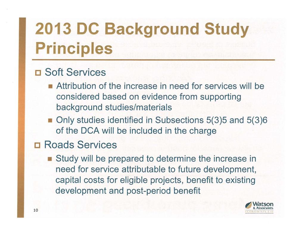 2013 DC Background Study Principles c Soft Services Attribution of the increase in need for services will be considered based on evidence from supporting background studies/materials Only studies