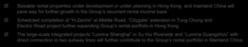 large-scale integrated projects Lumina Shanghai in Xu Hui Riverside and Lumina Guangzhou with direct connection to two subway lines will further contribute to the Group s rental portfolio in Mainland