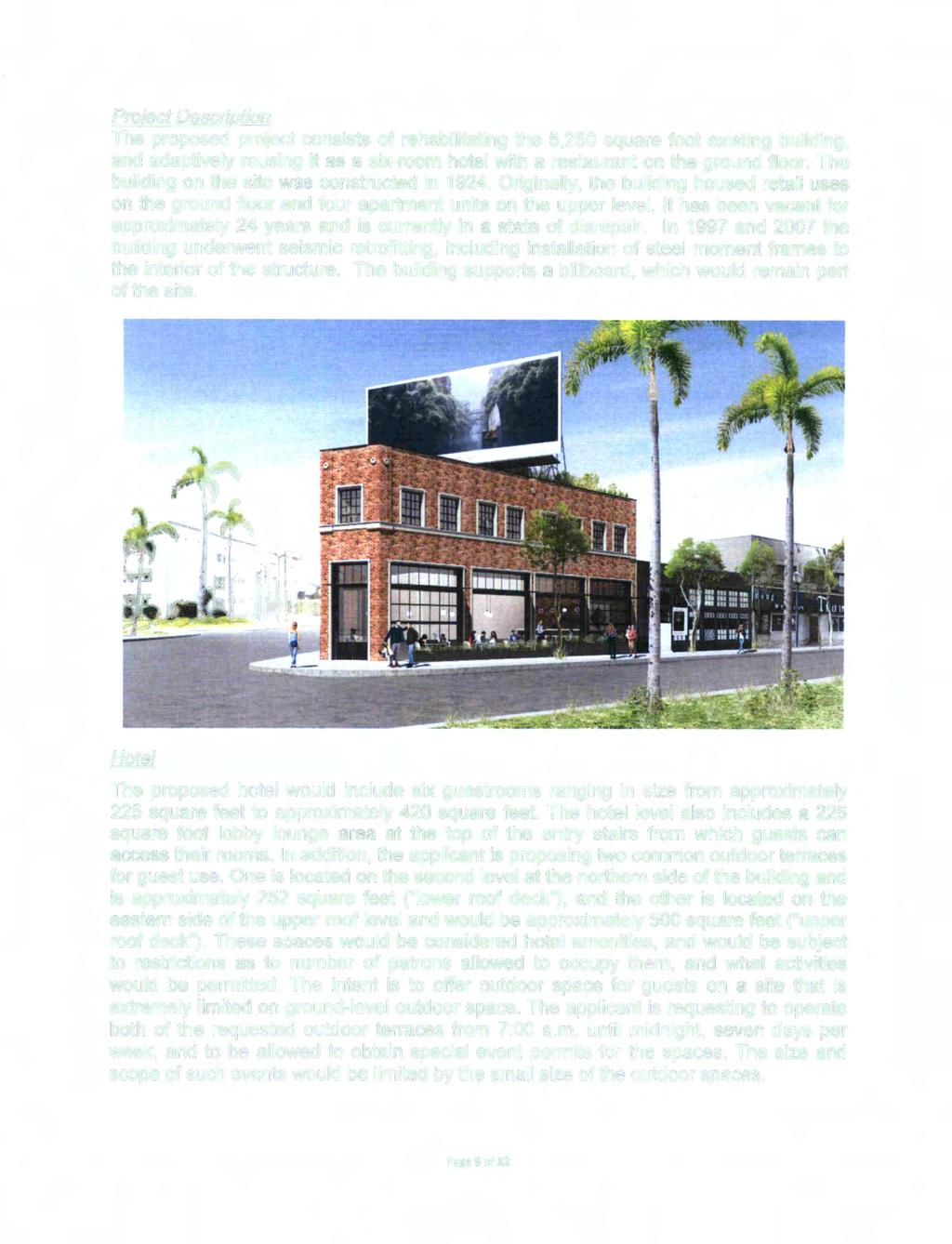 Project Description The proposed project consists of rehabilitating the 5,250 square foot existing building, and adaptively reusing it as a six-room hotel with a restaurant on the ground floor.
