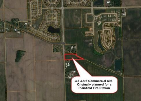 3 PLUS ACRE PLAINFIELD COMMERCIAL SITE For more information contact: 1-815-741-2226 mgoodwin@bigfarms.com County: Kendall Township: Na-Au-Say Gross Land Area: 3.