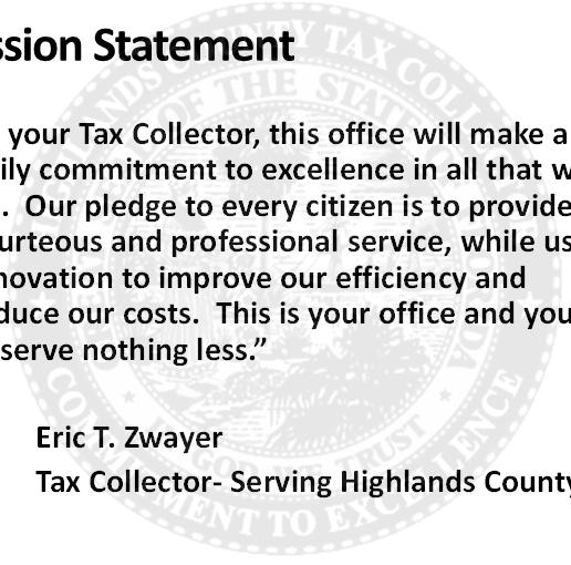 HIGHLANDS COUNTY TAX COLLECTOR ERIC T. ZWAYER As your Tax Collector, this office will make a daily commitment to excellence in all that we do.