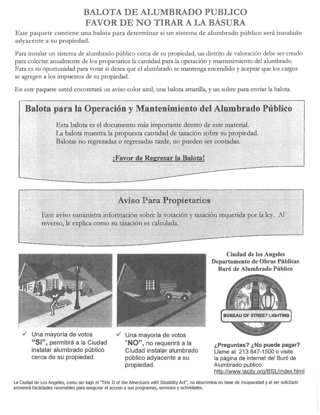 BALTA DE ALUMBRAD PUBLIC FAVR DE N TIRAR A LA BASURA Este paquete contiene una balota para determinar si un sistema de alumbrado publico sera instalado adyacente a su propiedad.