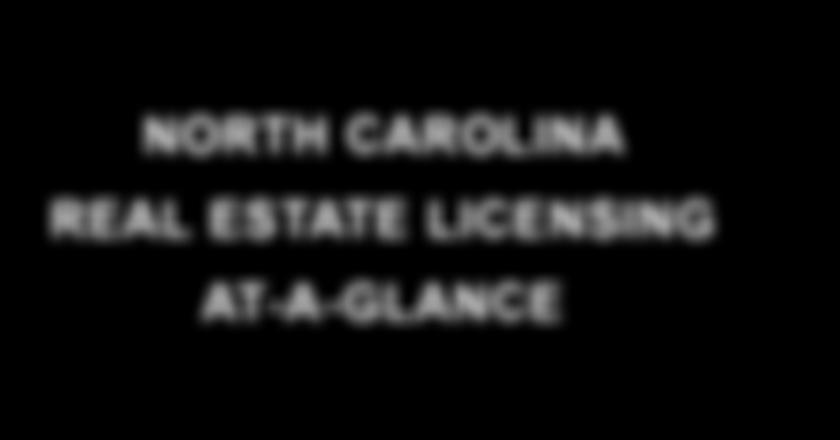NORTH CAROLINA REAL ESTATE LICENSING AT-A-GLANCE Step 3: Your application is processed by Commission staff. See page 7-8. Is your application complete? See page 8.