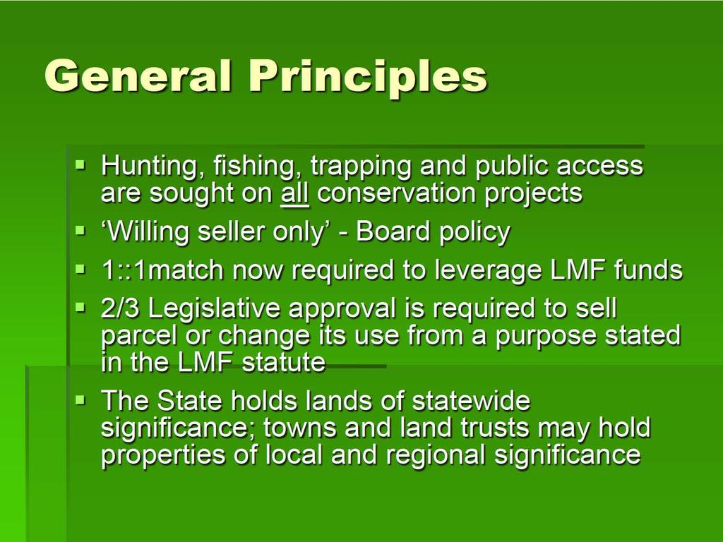 General Principles Hunting, fishing, trapping and public access are sought on m1 conservation projects 'Willing seller only' - Board policy 1 ::1 match now required to leverage LMF funds 2/3
